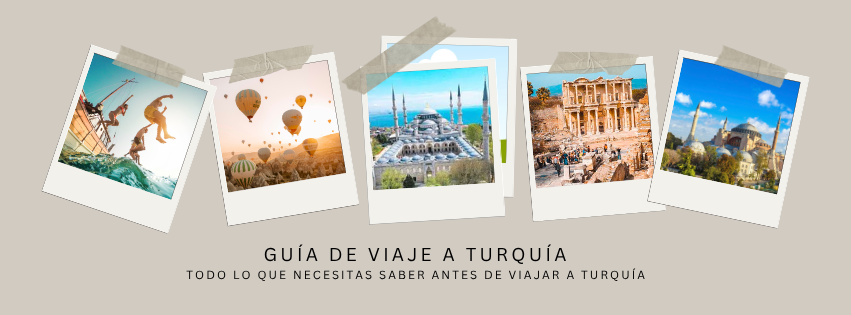 Todo lo que Necesitas Saber Antes de Viajar a Turquía Edición 2026